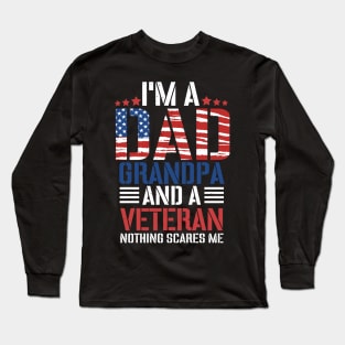 I'm A Dad Grandpa And A Veteran Nothing Scares Me, Grandpa, Veteran Dad, Dad 4th of July, Best Dad Long Sleeve T-Shirt